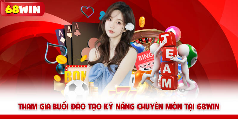 Tham gia buổi đào tạo kỹ năng chuyên môn tại 68win